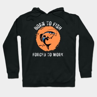 Born to Fish Forced to Work Orange Splash Background with White Letters Hoodie